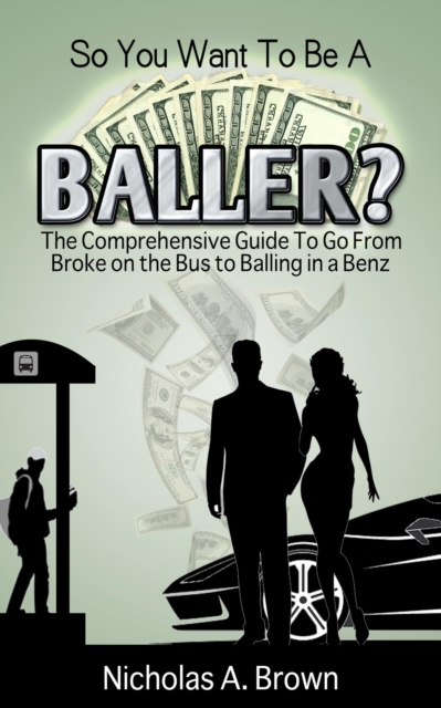 So You Want To Be A Baller? The Comprehensive Guide To Go From Broke on the Bus to Balling in a Benz, EA Book