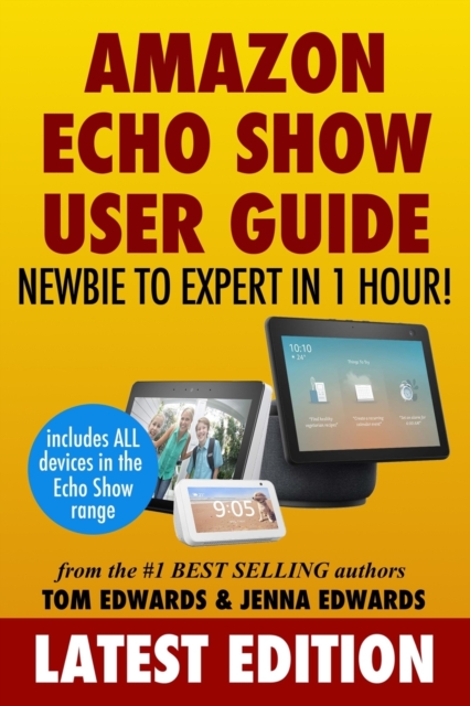 Amazon Echo Show : Newbie to Expert in 1 Hour, Paperback / softback Book