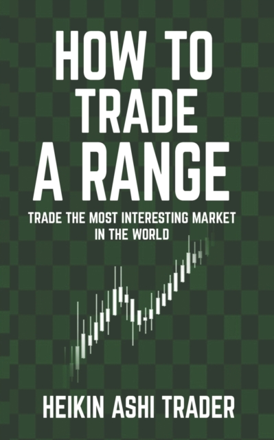 How to Trade a Range : Trade the Most Interesting Market in the World, Paperback / softback Book
