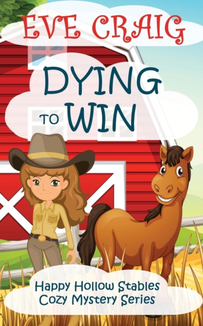 Dying To Win : Happy Hollow Stables Cozy Mystery Series, Paperback / softback Book
