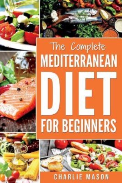 Mediterranean Diet : Mediterranean Diet For Beginners: Healthy Recipes Meal Cookbook Start Guide To Weight Loss With Easy Recipes Meal Plans: Weight Loss Healthy Recipes Cookbook Lose Weight Guide, Paperback / softback Book
