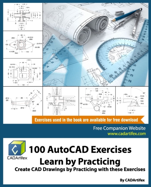 100 AutoCAD Exercises - Learn by Practicing : Create CAD Drawings by Practicing with these Exercises, Paperback / softback Book