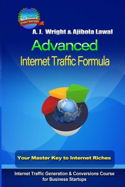 Advanced Internet Traffic Formula for Startups : Your Master Key To Internet Riches, Internet Traffic Generation & Conversions Course for Business Startups, Paperback / softback Book