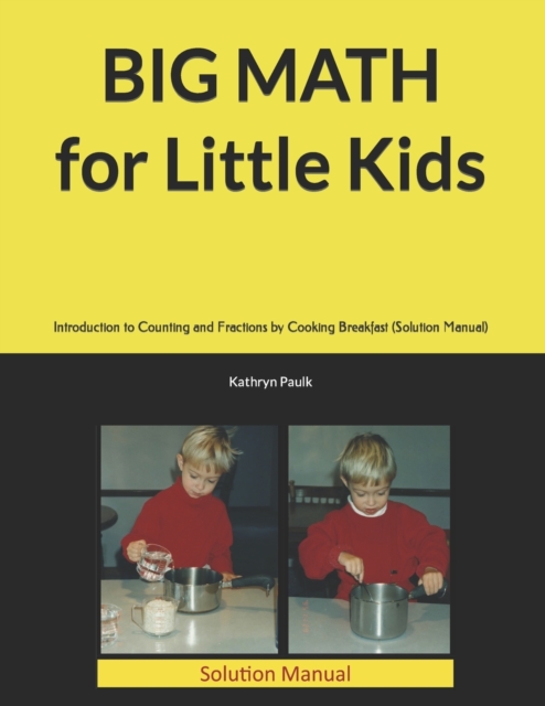 BIG MATH for Little Kids : Introduction to Counting and Fractions by Cooking Breakfast (Solution Manual), Paperback / softback Book