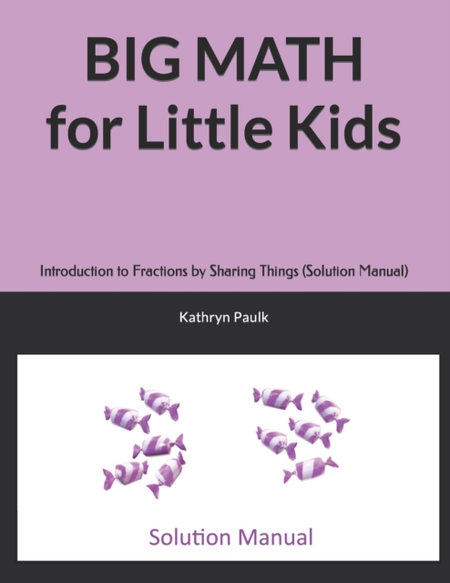 BIG MATH for Little Kids : Introduction to Fractions by Sharing Things (Solution Manual), Paperback / softback Book