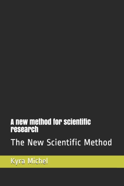 A new method for scientific research : The New Scientific Method, Paperback / softback Book