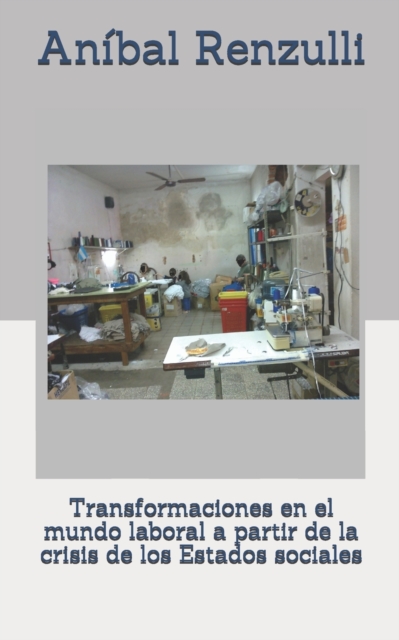 Transformaciones en el mundo laboral a partir de la crisis de los Estados sociales, Paperback / softback Book