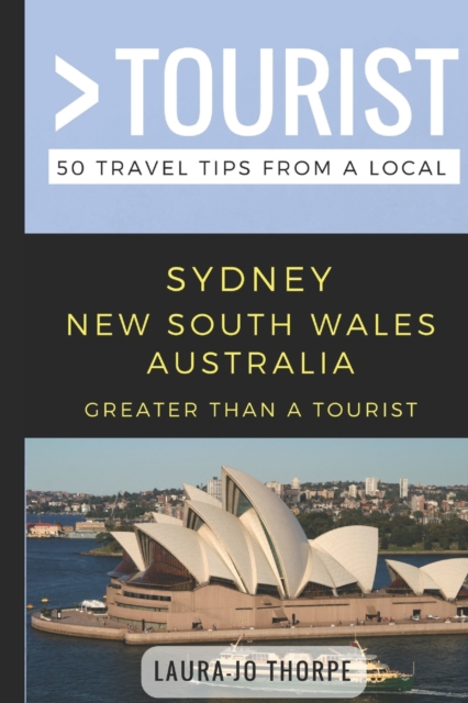 Greater Than a Tourist- Sydney New South Wales Australia : 50 Travel Tips from a Local, Paperback / softback Book