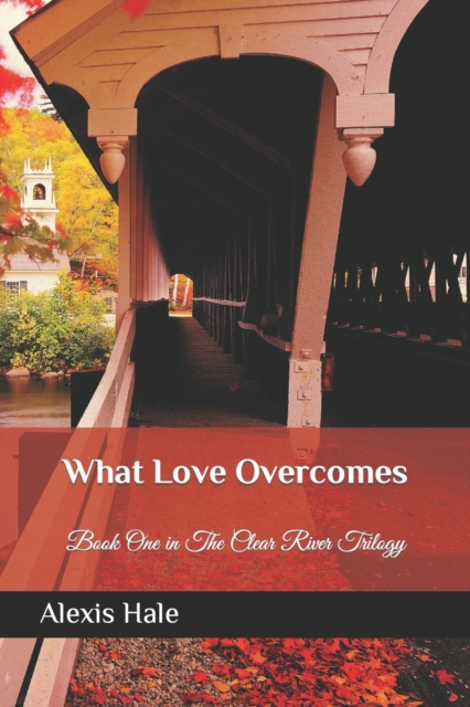 What Love Overcomes : First book in the Clear River Trilogy, Paperback / softback Book