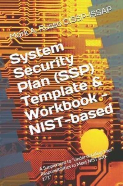 System Security Plan (SSP) Template & Workbook - NIST-based : A Supplement to Blueprint: Understanding Your Responsibilities to Meet NIST 800-171, Paperback / softback Book