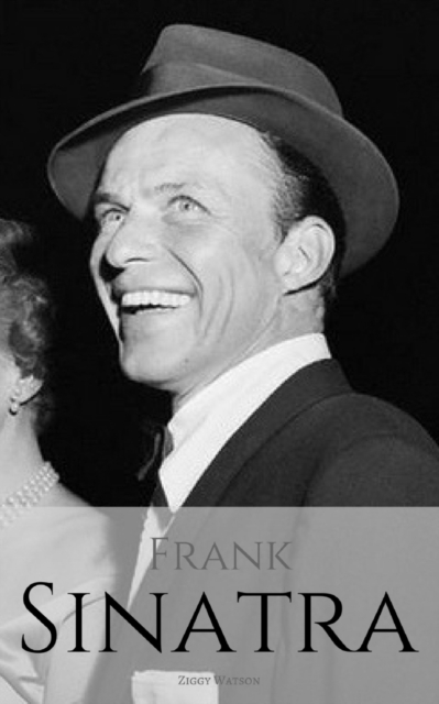 Frank Sinatra : A Frank Sinatra Biography, Paperback / softback Book