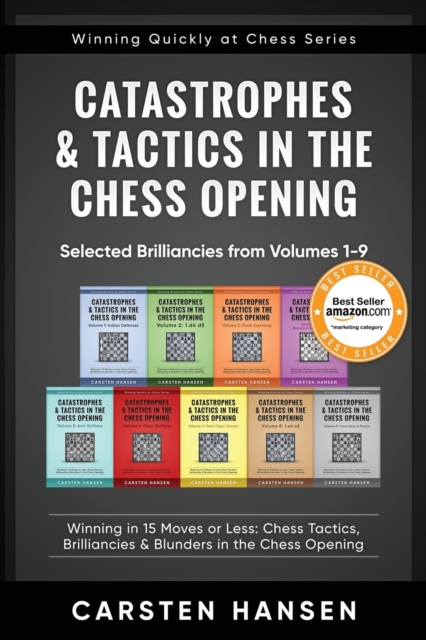Catastrophes & Tactics in the Chess Opening - Selected Brilliancies from Volumes 1-9 : Winning in 15 Moves or Less: Chess Tactics, Brilliancies & Blunders in the Chess Opening, Paperback / softback Book