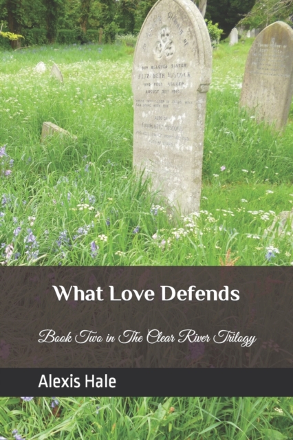 What Love Defends : Book Two in the Clear River Trilogy, Paperback / softback Book