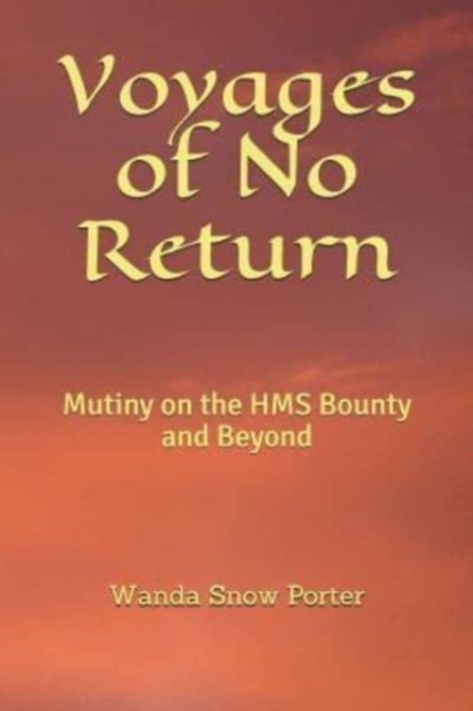 Voyages of No Return : Mutiny on the HMS Bounty and Beyond, Paperback / softback Book