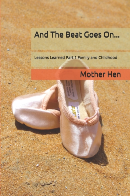 And The Beat Goes On... : Lessons Learned Part 1 Family and Childhood, Paperback / softback Book