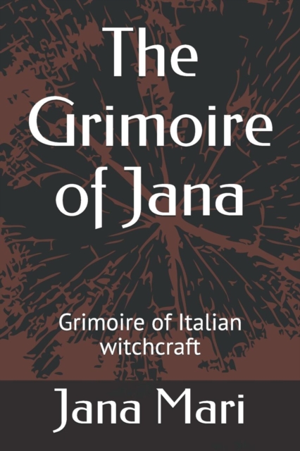 The Grimoire of Jana : Grimoire of Italian witchcraft, Paperback / softback Book