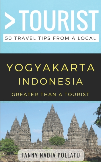 Greater Than a Tourist- Yogyakarta Indonesia : 50 Travel Tips from a Local, Paperback / softback Book
