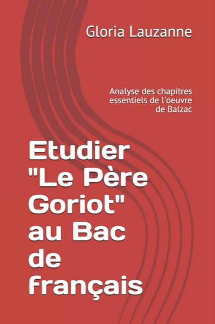 Etudier Le Pere Goriot au Bac de francais : Analyse des chapitres essentiels de l'oeuvre de Balzac, Paperback / softback Book