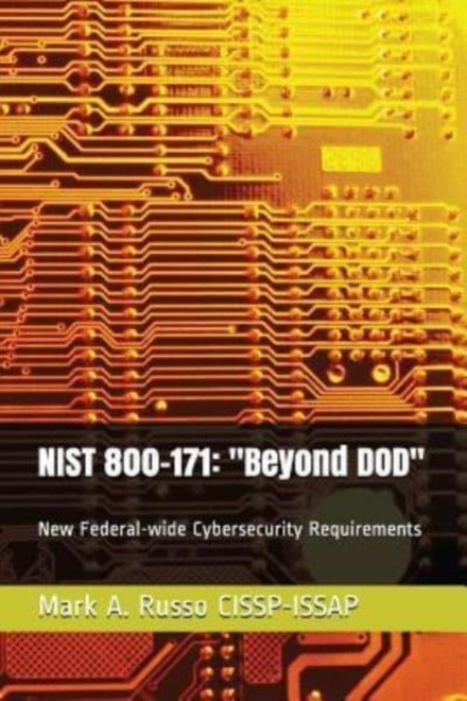 Nist 800-171 : Beyond DOD: Helping with New Federal-wide Cybersecurity Requirements, Paperback / softback Book