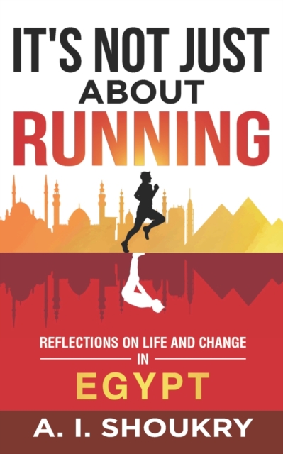 It's Not Just About Running : Reflections on Life and Change in Egypt, Paperback / softback Book