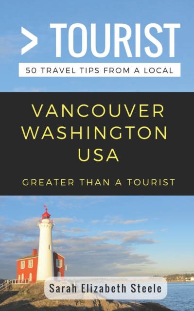 Greater Than a Tourist- Vancouver Washington USA : 50 Travel Tips from a Local, Paperback / softback Book