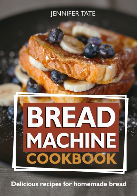 Bread Machine Cookbook : Delicious Recipes for Homemade Bread (color interior), Paperback / softback Book
