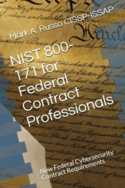 NIST 800-171 for Federal Contract Professionals : New Federal Cybersecurity Contract Requirements, Paperback / softback Book