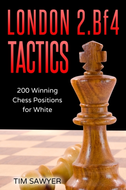 London 2.Bf4 Tactics : 200 Winning Chess Positions for White, Paperback / softback Book