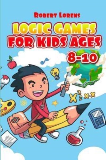 Logic Games For Kids Ages 8-10 : Ichimaga Puzzles - 100 Logic Puzzles with Answers, Paperback / softback Book