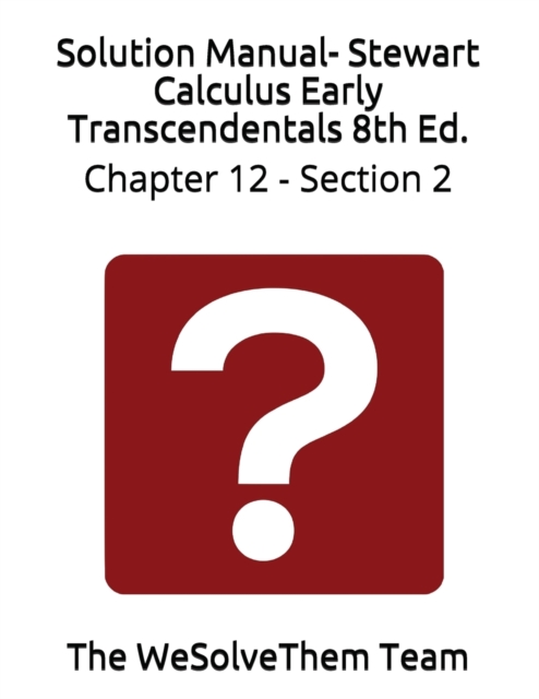 Solution Manual- Stewart Calculus Early Transcendentals 8th Ed. : Chapter 12 - Section 2, Paperback / softback Book