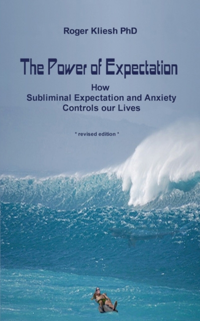 The Power of Expectation : How Subliminal Expectation Controls our Lives, Paperback / softback Book