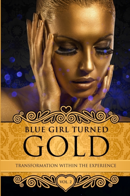 Blue Girl Turned Gold Volume 2 : Transformation Within The Experience, Paperback / softback Book