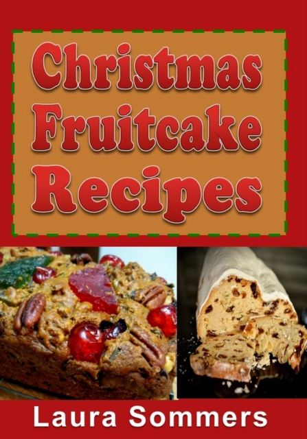 Christmas Fruitcake Recipes : Holiday Fruit Cake Cookbook, Paperback / softback Book