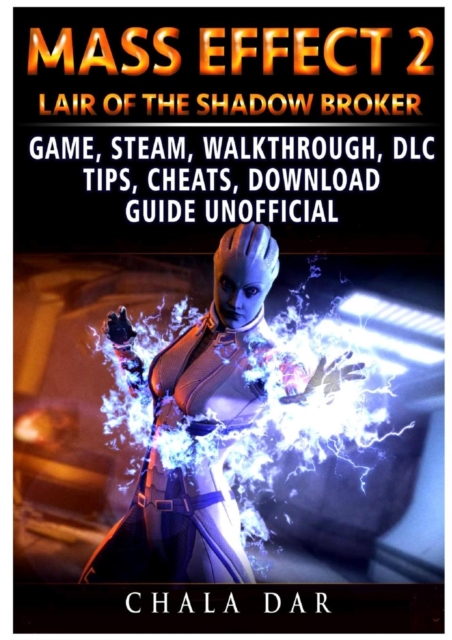 Mass Effect 2 Lair of the Shadow Broker Game, Steam, Walkthrough, DLC, Tips Cheats, Download Guide Unofficial, Paperback Book