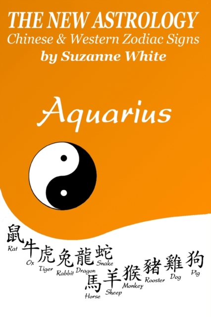 Aquarius The New Astrology : Chinese and Western Zodiac Signs, Paperback / softback Book