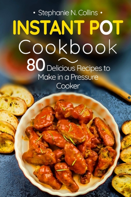 Instant Pot Cookbook : 80 Delicious Recipes to Make in a Pressure Cooker, Paperback / softback Book