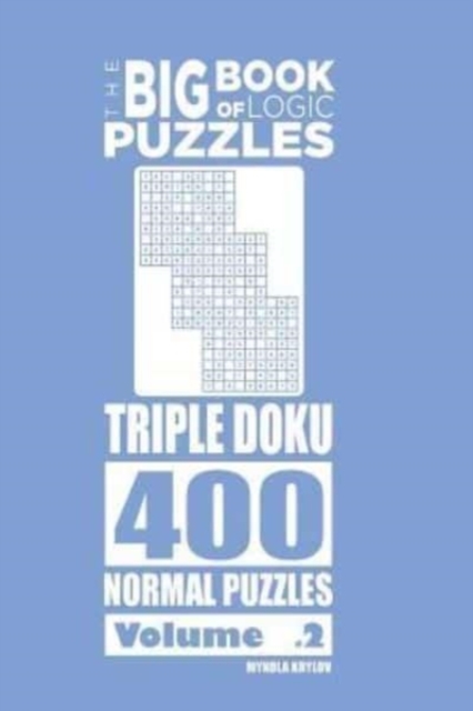 The Big Book of Logic Puzzles - Triple Doku 400 Normal (Volume 2), Paperback / softback Book