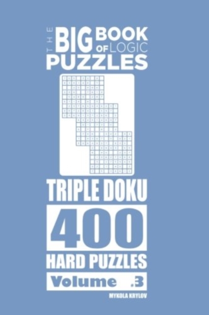 The Big Book of Logic Puzzles - Triple Doku 400 Hard (Volume 3), Paperback / softback Book