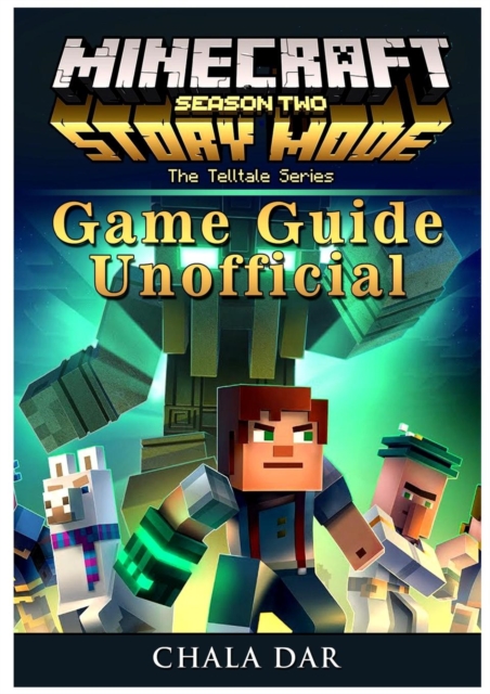 Minecraft Story Mode Season 2, Xbox One, Ps4, Pc, Wiki, Apk, Cheats, Tips, Game Guide Unofficial, Paperback / softback Book