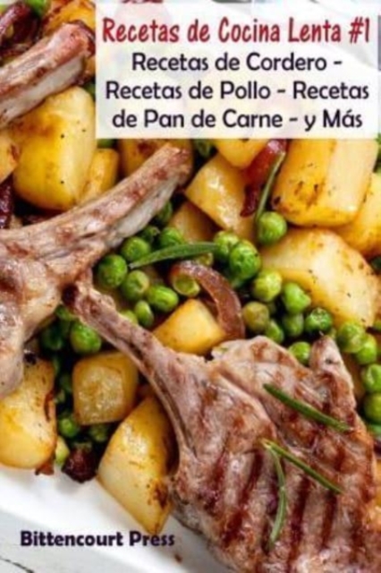 Recetas de Cocina Lenta - #1 : Recetas de Cordero - Recetas de Pollo - Recetas de Pan de Carne - y Mas, Paperback / softback Book