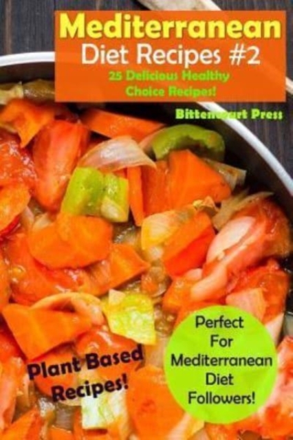 Mediterranean Diet Recipes - #2 : 25 Delicious & Healthy Choice Recipes! - Perfect for Mediterranean Diet Followers! - Plant Based Recipes!, Paperback / softback Book