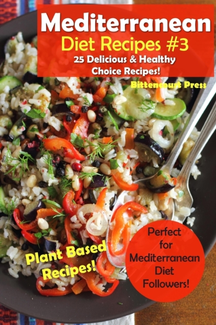 Mediterranean Diet Recipes #3 : 25 Delicious & Healthy Choice Recipes! - Perfect for Mediterranean Diet Followers! - Plant Based Recipes!, Paperback / softback Book