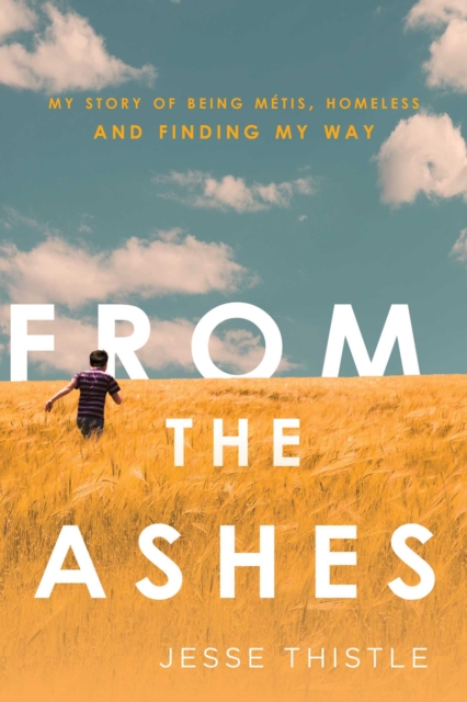 From the Ashes : My Story of Being Metis, Homeless, and Finding My Way, Paperback / softback Book