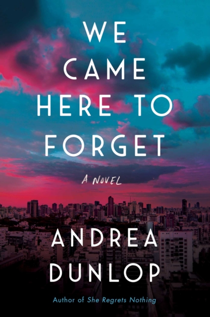 We Came Here to Forget : A Novel, Paperback / softback Book