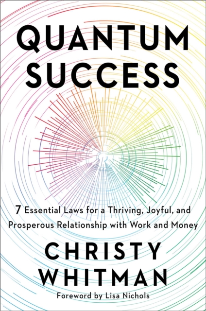 Quantum Success : 7 Essential Laws for a Thriving, Joyful, and Prosperous Relationship with Work and Money, Paperback / softback Book