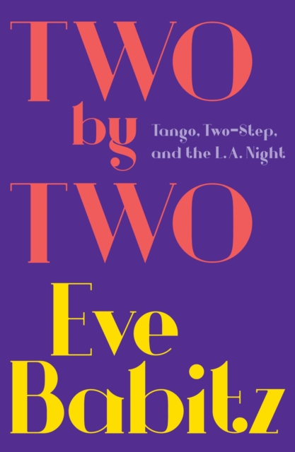 Two by Two : Tango, Two-Step, and the L.A. Night, EPUB eBook