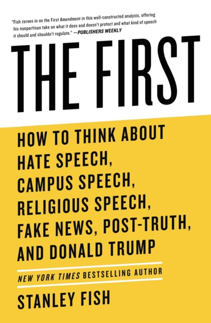 The First : How to Think About Hate Speech, Campus Speech, Religious Speech, Fake News, Post-Truth, and Donald Trump, EPUB eBook