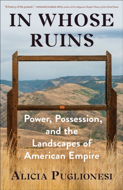 In Whose Ruins : Power, Possession, and the Landscapes of American Empire, EPUB eBook