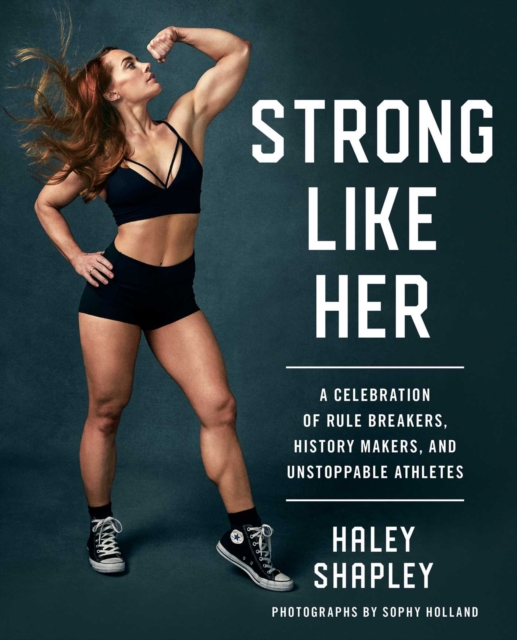 Strong Like Her : A Celebration of Rule Breakers, History Makers, and Unstoppable Athletes, EPUB eBook