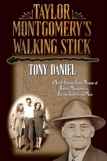Taylor Montgomery's Walking Stick : A North Alabama Family Memoir of Daniels, Montgomerys, Barrons, Cooleys, and More, Paperback / softback Book